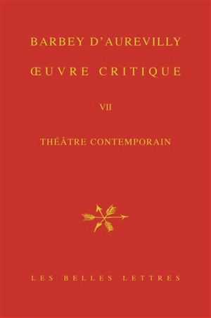 Oeuvre critique. Vol. 7. Théâtre contemporain - Jules Barbey d'Aurevilly