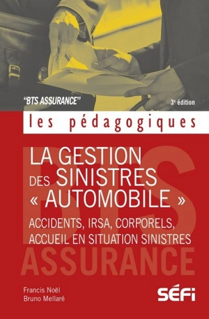 La gestion des sinistres «automobile» : accidents, IRSA, corporels, acceuil en situation sinistres - Francis Noël