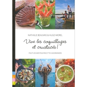 Vive les coquillages et crustacés ! : fruits de mer pour recettes gourmandes - Nathalie Beauvais