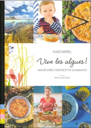 Vive les algues ! : saveurs iodées pour recettes gourmandes - Hugo Morel