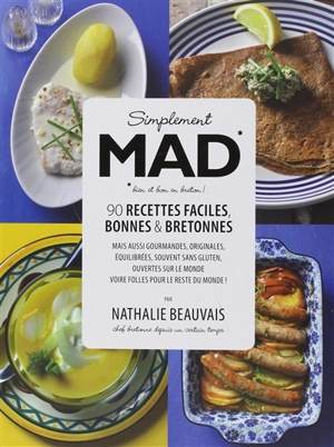 Simplement mad ! : manifeste pour le droit à des recettes simples, bonnes et bretonnes - Nathalie Beauvais