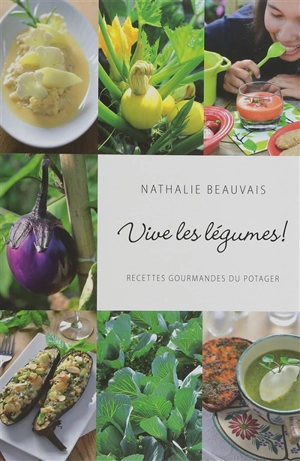 Vive les légumes ! : recettes gourmandes du potager - Nathalie Beauvais