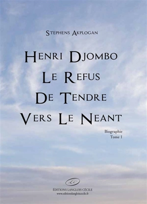 Henri Djombo : le refus de tendre vers le néant. Vol. 1 - Stephens Akplogan