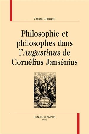 Philosophie et philosophes dans l'Augustinus de Cornélius Jansénius - Chiara Catalano