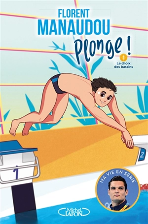 Plonge !. Vol. 1. Le choix des bassins - Florent Manaudou