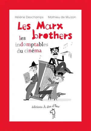 Les Marx brothers : les indomptables du cinéma - Hélène Deschamps