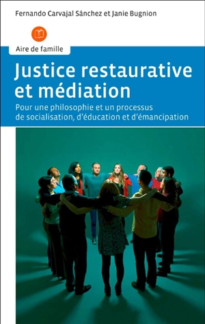 Justice restaurative et médiation : pour une philosophie et un processus de socialisation, d'éducation et d'émancipation - Fernando Carvajal Sanchez