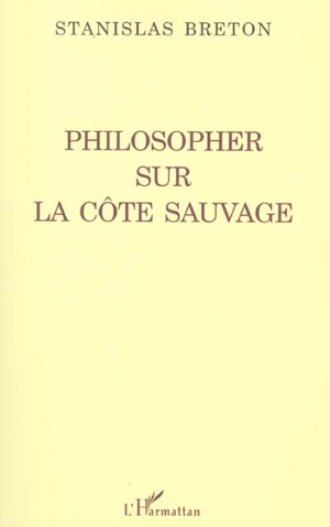 Philosopher sur la côte sauvage - Stanislas Breton