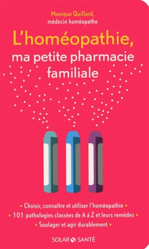 L'homéopathie, ma petite pharmacie familiale - Monique Quillard