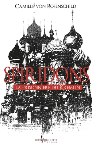 Spiridons. Vol. 2. La prisonnière du Kremlin - Camille Von Rosenschild