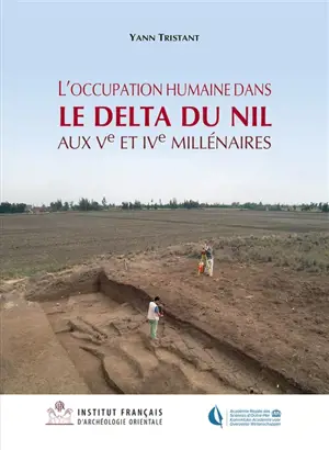 L'occupation humaine dans le delta du Nil aux Ve et IVe millénaires : approche géoarchéologique à partir de la région de Samara (delta oriental) - Yann Tristant