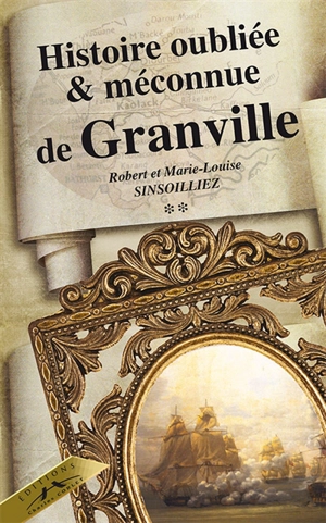 Histoire oubliée et méconnue de Granville. Vol. 2 - Robert Sinsoilliez