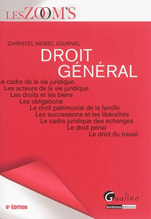 Droit général : le cadre de la vie juridique, les acteurs de la vie juridique, les droits et les biens, les obligations, le droit patrimonial de la famille, les successions et les libéralités... - Christel Morel Journel