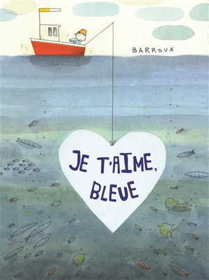 Je t'aime, Bleue - Barroux