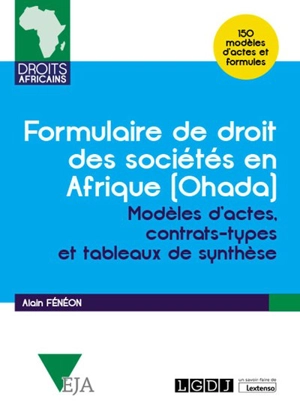 Formulaire de droit des sociétés en Afrique (Ohada) : modèles d'actes, contrats-types et tableaux de synthèse : 150 modèles d'actes et formules - Alain Fénéon