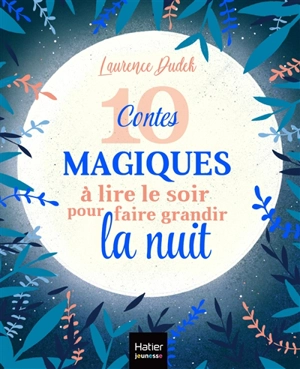 10 contes magiques à lire le soir pour faire grandir la nuit - Laurence Dudek