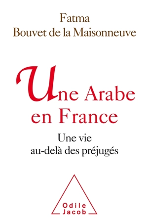 Une Arabe de France : une vie au-delà des préjugés - Fatma Bouvet de La Maisonneuve