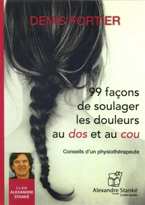 99 façons de soulager les douleurs au dos et au cou - Denis Fortier