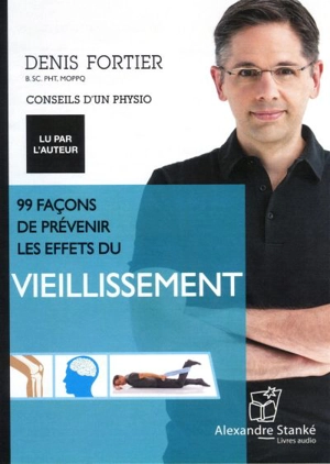 99 façons de prévenir les effets du vieillissement - Denis Fortier