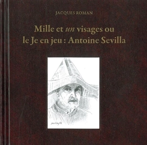 Mille et un visages ou Le je en jeu : Antoine Sevilla - Jacques Roman