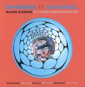 Ephémère et universel : fictions panoramiques : Barcelona 1888-1929, Sevilla 1929-1992, Zaragoza 1908-2008 - Marin Kasimir