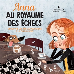 Anna au royaume des échecs : découvre les règles des échecs à la fin du livre ! - Shia Green