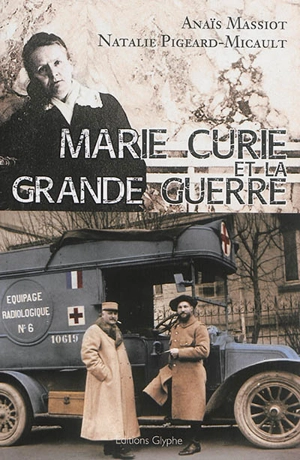 Marie Curie et la Grande Guerre - Anaïs Massiot