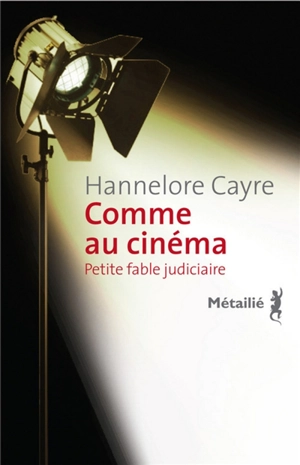 Comme au cinéma : petite fable judiciaire - Hannelore Cayre