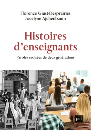 Histoires d'enseignants : paroles croisées de deux générations - Florence Giust-Desprairies