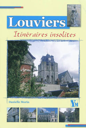 Sept itinéraires insolites dans Louviers - Danielle Morin