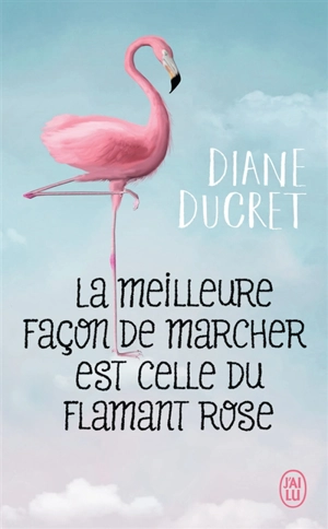 La meilleure façon de marcher est celle du flamant rose - Diane Ducret