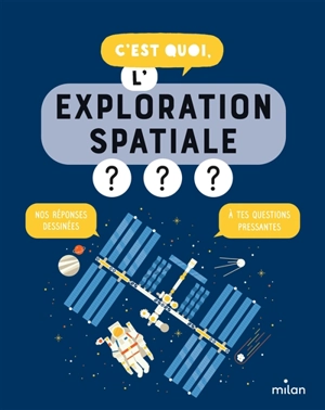 C'est quoi, l'exploration spatiale ? : nos réponses dessinées à tes questions pressantes - Jacques Azam