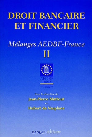 Droit bancaire et financier : mélanges AEDBF-France. Vol. 2 - Association européenne pour le droit bancaire et financier. Comité national (France)