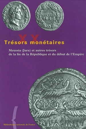 Trésors monétaires. Vol. 20. Meussia (Jura) et autres trésors de la fin de la République et du début de l'Empire - Bibliothèque nationale de France. Département des monnaies, médailles et antiques