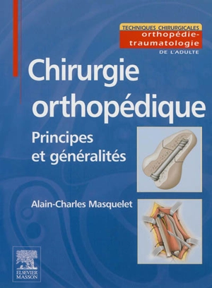 Chirurgie orthopédique : principes et généralités - Alain-Charles Masquelet