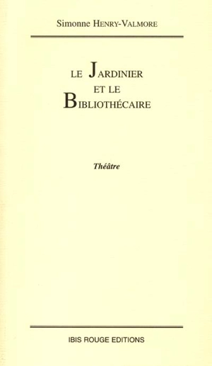 Le jardinier et le bibliothécaire : pièce en cinq tableaux - Simonne Henry-Valmore