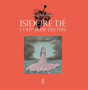 Isidore Dé : couturier des fées - Frédéric Clément