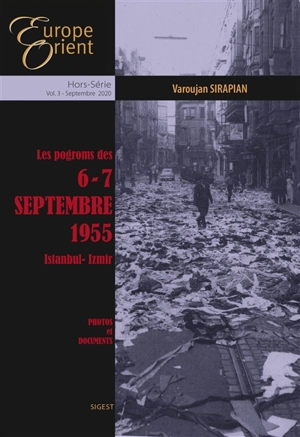 Europe & Orient, hors série, n° 3. Les pogroms des 6-7 septembre 1955 : Istanbul-Izmir : photos et documents - Varoujan Sirapian