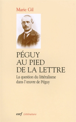 Péguy au pied de la lettre : la question du littéralisme dans l'oeuvre de Péguy - Marie Gil