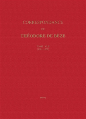 Correspondance de Théodore de Bèze. Vol. 42. 1601-1602 - Théodore de Bèze