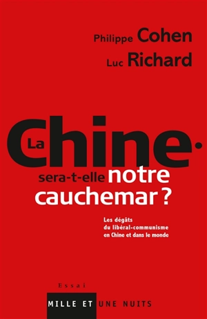 La Chine sera-t-elle notre cauchemar ? : les dégâts du libéral-communisme en Chine et dans le monde - Philippe Cohen