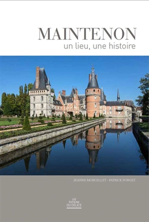 Maintenon : un lieu, une histoire - Jeanne Morcellet