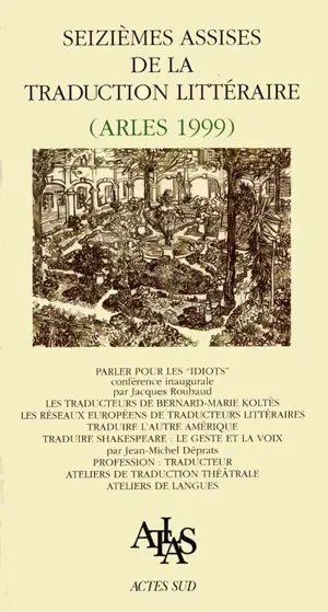 Actes des seizièmes Assises de la traduction littéraire (Arles 1999) - Assises de la traduction littéraire (16 ; 1999 ; Arles, Bouches-du-Rhône)