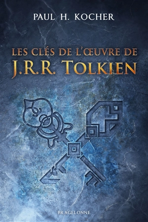 Les clés de l'oeuvre de J.R.R. Tolkien - Paul H. Kocher