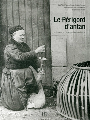 Le Périgord d'antan : le Périgord à travers la carte postale ancienne : collection Jean-Pierre Koenig et collections privées - José Santos-Dusser