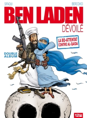 Ben Laden dévoilé : la BD-attentat contre al-Qaida. Ahmadinejad atomisé - Mohamed Sifaoui