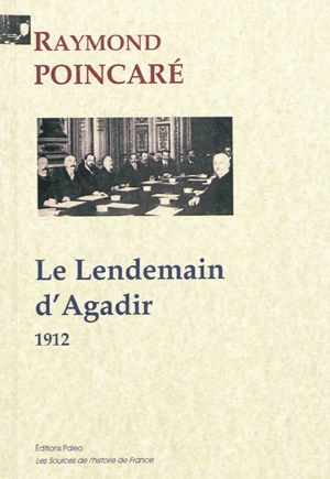 9 années de souvenirs. Vol. 1. Le lendemain d'Agadir, 1912 - Raymond Poincaré