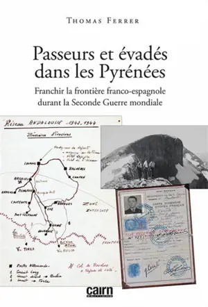 Passeurs et évadés dans les Pyrénées : franchir la frontière franco-espagnole durant la Seconde Guerre mondiale - Thomas Ferrer