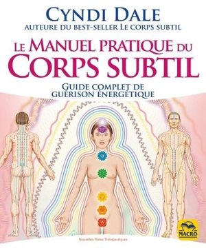 Le manuel pratique du corps subtil : guide complet de guérison énergétique - Cyndi Dale