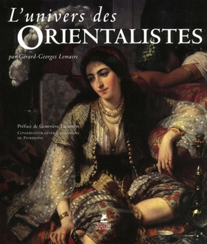 L'univers des orientalistes - Gérard-Georges Lemaire